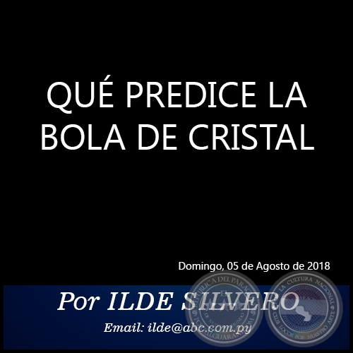 QUÉ PREDICE LA BOLA DE CRISTAL - Por ILDE SILVERO - Domingo, 05 de Agosto de 2018